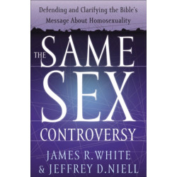 The Same Sex Controversy – Defending and Clarifying the Bible`s Message About Homosexuality: Defending and Clarifying the Bible's Message About Homosexuality
