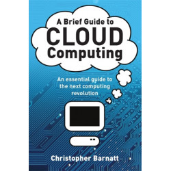 A Brief Guide to Cloud Computing: An essential guide to the next computing revolution.