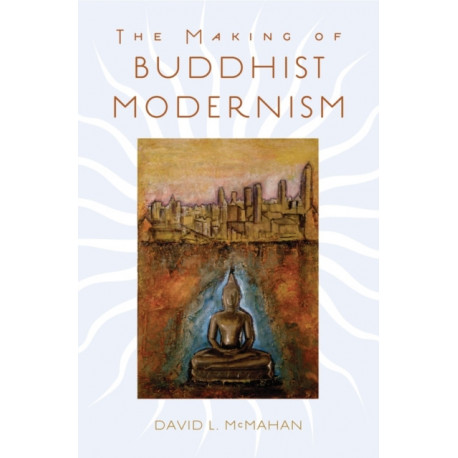 The Making of Buddhist Modernism