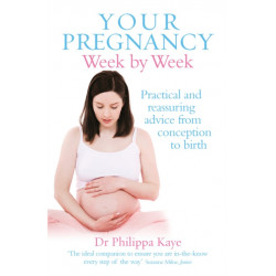 Your Pregnancy Week by Week: Practical and reassuring advice from conception to birth