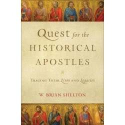 Quest for the Historical Apostles – Tracing Their Lives and Legacies: Tracing Their Lives and Legacies