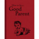 How to Be a Good Parent