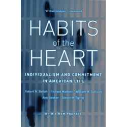 Habits of the Heart, With a New Preface: Individualism and Commitment in American Life