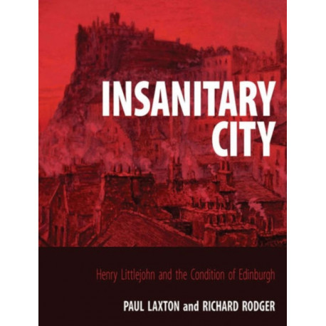 Insanitary City: Henry Littlejohn and the Condition of Edinburgh