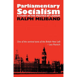 Parliamentary Socialism: A Study in the Politics of Labour