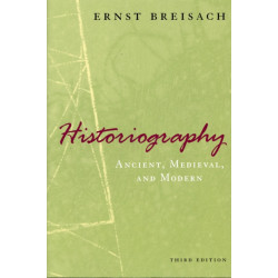 Historiography – Ancient, Medieval, and Modern, Third Edition: Ancient, Medieval, and Modern, Third Edition