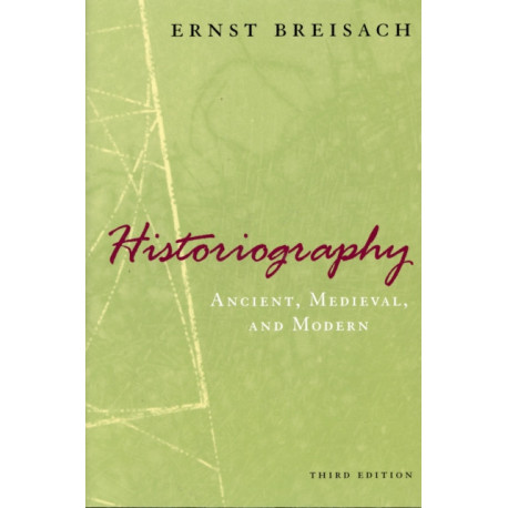 Historiography – Ancient, Medieval, and Modern, Third Edition: Ancient, Medieval, and Modern, Third Edition