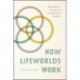 How Lifeworlds Work: Emotionality, Sociality, and the Ambiguity of Being