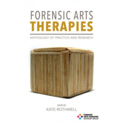 Forensic Arts Therapies: Anthology of Practice and Research