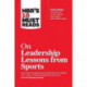 HBR's 10 Must Reads on Leadership Lessons from Sports (featuring interviews with Sir Alex Ferguson, Kareem Abdul-Jabbar, Andre Agassi)