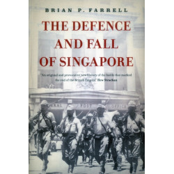 The Defence and Fall of Singapore