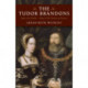 Tudor Brandons, The – Mary and Charles – Henry VIII`s Nearest & Dearest: Mary and Charles - Henry Viii's Nearest & Dearest