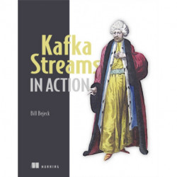 Kafka Streams in Action: Real-time apps and microservices with the Kafka Streams API