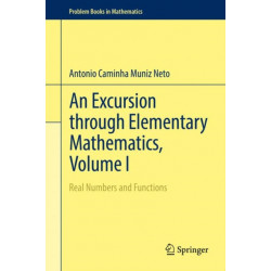 An Excursion through Elementary Mathematics, Volume I: Real Numbers and Functions