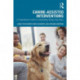 Canine-Assisted Interventions: A Comprehensive Guide to Credentialing Therapy Dog Teams