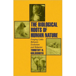 The Biological Roots of Human Nature: Forging Links between Evolution and Behavior