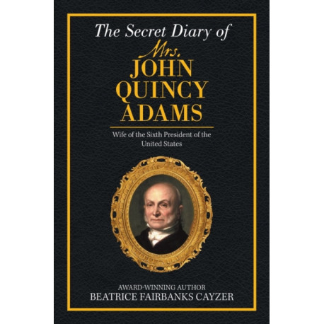 The Secret Diary of Mrs. John Quincy Adams