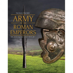 Army of the Roman Emperors: Archaeology and History