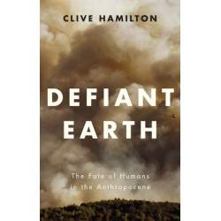 Defiant Earth: The Fate of Humans in the Anthropocene