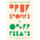 True Stories: And Other Essays