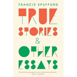True Stories: And Other Essays