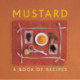 Mustard: A Book of Recipes