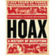 Hoax: A History of Deception: 5,000 Years of Fakes, Forgeries, and Fallacies
