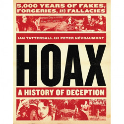 Hoax: A History of Deception: 5,000 Years of Fakes, Forgeries, and Fallacies