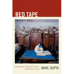 Red Tape: Bureaucracy, Structural Violence, and Poverty in India