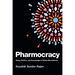 Pharmocracy: Value, Politics, and Knowledge in Global Biomedicine