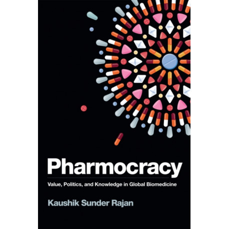 Pharmocracy: Value, Politics, and Knowledge in Global Biomedicine