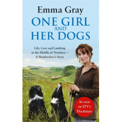One Girl And Her Dogs: Life, Love and Lambing in the Middle of Nowhere
