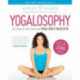 Yogalosophy: 28 Days to the Ultimate Mind-Body Makeover