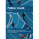 Public Value: Deepening, Enriching, and Broadening the Theory and Practice