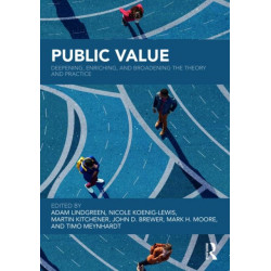 Public Value: Deepening, Enriching, and Broadening the Theory and Practice