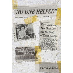 "No One Helped": Kitty Genovese, New York City, and the Myth of Urban Apathy