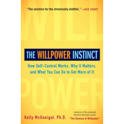 The Willpower Instinct: How Self-Control Works, Why It Matters, and What You Can Do to Get More of It