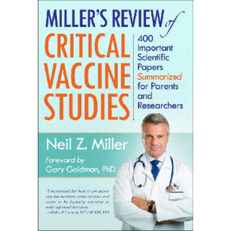 Miller's Review of Critical Vaccine Studies: 400 Important Scientific Papers Summarized for Parents and Researchers
