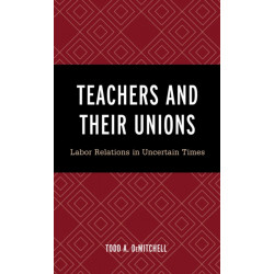 Teachers and Their Unions: Labor Relations in Uncertain Times