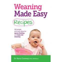Weaning Made Easy Recipes: Simple and tasty ideas for spoon-feeding and baby-led weaning
