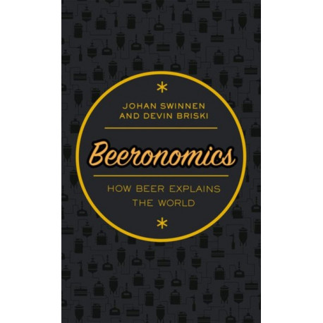 Beeronomics: How Beer Explains the World
