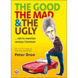 The The Good, the Mad and the Ugly ... Not to Mention Jeremy Clarkson: The Golden Years of Motoring Journalism?