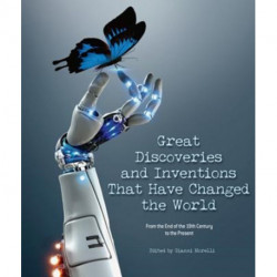 Great Discoveries and Inventions That Changed the World: From the End of the 19th Century to the Present