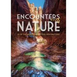 Encounters with Nature: 53 of the World's Must-See Destinations