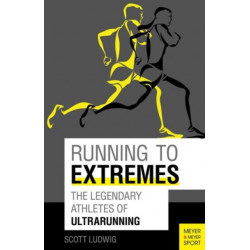 Running to Extremes: The Legendary Athletes of Ultrarunning