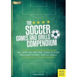 Soccer Games and Drills Compendium: 35 Smart and Practical Games to Form Intelligent Players - for All Ages
