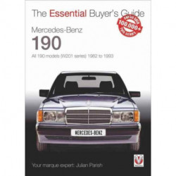 Mercedes-Benz 190: All 190 Models (W201 Series) 1982 to 1993: The Essential Buyer’s Guide