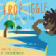 Trop-Iggle: AMAZING IGGLES