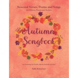 Autumn Songbook: Seasonal Verses, Poems and Songs for Children, Parents and Teachers. An Anthology for Family, School, Festivals and Fun!