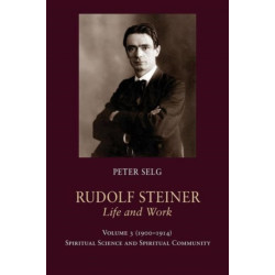 Rudolf Steiner, Life and Work: 1900-1914: Spiritual Science and Spiritual Community Volume 3